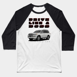 Land Cruiser Drive Like A Boss Baseball T-Shirt